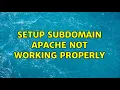 setup subdomain Apache not working properly