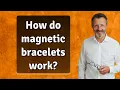 How do magnetic bracelets work
