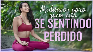 Meditação para quem está se SENTINDO PERDIDO
