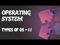 OPERATING SYSTEMS - TYPES OF OS