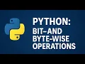Python Bit - and Byte-wise Operations