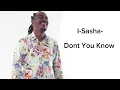 I-Sasha - Dont You Know (Sped Up + Pitched )