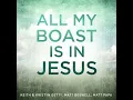 All My Boast Is In Jesus - Keith & Kristyn Getty & Matt Boswell