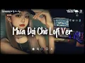 Lagu Nhạc Lofi Chill Top Xu Hướng 2025 ♬ Mưa Đợi Chờ, Lúc Khi Yêu Người Nói ♬ Nhạc Lofi Buồn Tâm Trạng