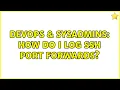 DevOps SysAdmins How do I log SSH port forwards 4 Solutions