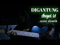 DIGANTUNG DHAYAT TD -COVER IBOR FULL LIRIK