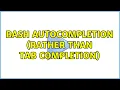 Bash Autocompletion rather than tab completion