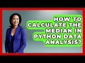 How To Calculate The Median In Python Data Analysis - Python Code School