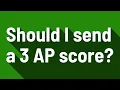Should I send a 3 AP score
