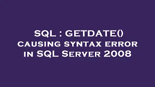 SQL GETDATE causing syntax error in SQL Server 2008
