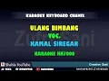 Download Lagu ULANG BIMBANG KAMAL SIREGAR KARAOKE KN7000