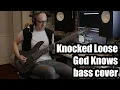 Knocked Loose - God Knows (bass cover)
