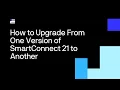 How to Upgrade SmartConnect 21 from One Version to Another