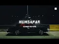 Download Lagu HUMSAFAR (SLOWED \u0026 REVERB) - AUR