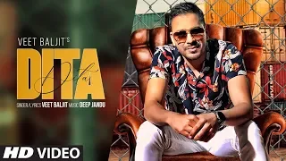 Dita (Full Song) Veet Baljit | Deep Jandu | Latest Punjabi Songs 2019