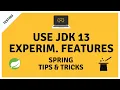 Use JDK 13 Experimental Features with Spring Boot