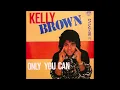 Lagu Kelly Brown - Only You Can (You Make Me Feel)