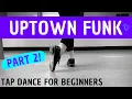 BEGINNER TAP DANCE Uptown Funk PART 2 Chorus Section - Bruno Mars Easy Choreography