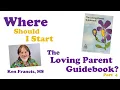 Where Should I Start The Loving Parent Guidebook Part 4 of a Series
