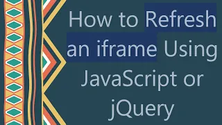 How to Refresh an iframe Using JavaScript or jQuery