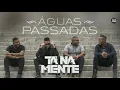 Tá Na Mente | Águas Passadas (Áudio Oficial)