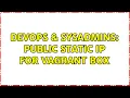 DevOps SysAdmins Public static ip for vagrant box 3 Solutions