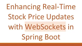 Enhancing Real-Time Stock Price Updates with WebSockets in Spring Boot