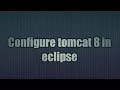 4 Configure tomcat 8 in eclipse
