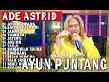 Download Lagu AYUN PUNTANG - SALAHMU SENDIRI | ADE ASTRID X GERENGSENG TEAM FULL ALBUM  DANGDUT BAJIDOR
