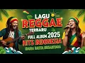 Download Lagu Full Album Reggae 2025 🌴🔥  Kumpulan Lagu Reggae Pilihan \u0026 Hits Spotify