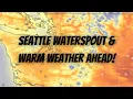 Seattle Waterspout Warm Weather Ahead