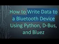 How to Write Data to a Bluetooth Device Using Python D-Bus and Bluez