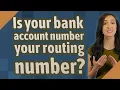 Is your bank account number your routing number