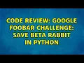 Code Review Google Foobar Challenge Save Beta Rabbit in Python 4 Solutions