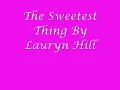 The Sweetest Thing By Lauryn Hill With Lyrics