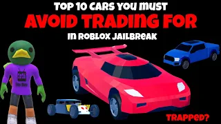 10 cars you Must AVOID trading for at ALL COSTS in Roblox Jailbreak