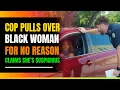 Cop Pulls Over Black Woman For No Reason