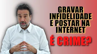 GRAVAR INFIDELIDADE E POSTAR NA INTERNET É CRIME? | NÃO CAIA NA ROUBADA