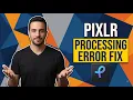 Pixlr Processing Error Fix Quick Troubleshooting Guide