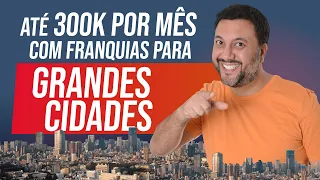FRANQUIAS PARA GRANDES CIDADES [ e cidades pequenas também! ]