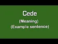 cede meaning in How to pronounce cede cede in sentence cede k kia mtlb h