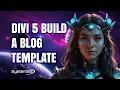Divi 5 Blog Template Tutorial - Build Stunning Post Layouts Fast