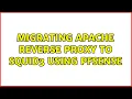 Migrating Apache reverse proxy to Squid3 using pfSense
