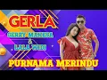 Download Lagu PURNAMA MERINDU || GERLA - GERRY MAHESA Ft LALA WIDY OM MAHESA