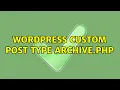 Wordpress Custom Post Type Archive php