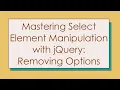 Mastering Select Element Manipulation with jQuery Removing Options