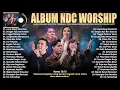 Download Lagu NDC Worship Full Album  - Lagu Rohani Kristen Terbaru 2024 Terpopuler - Menyejukkan Hati