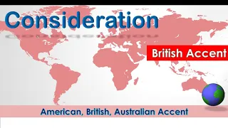 Consideration Pronounce Consideration in American Accent Australian Accent and British Accent