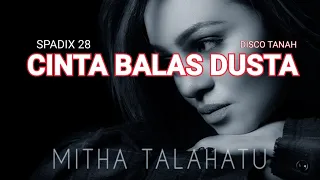 Download CINTA BALAS DUSTA REMIX- MITHA TALAHATU - DISCO TANAH - SPADIX 28 MP3