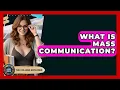 What Is Mass Communication - The College Explorer
